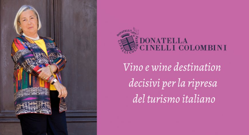 Donatella Cinelli Colombini: vino e wine destination decisivi per la ripresa del turismo italiano