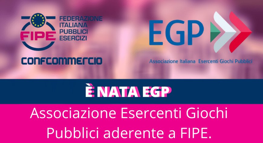 È nata EGP Associazione Esercenti Giochi Pubblici aderente a FIPE