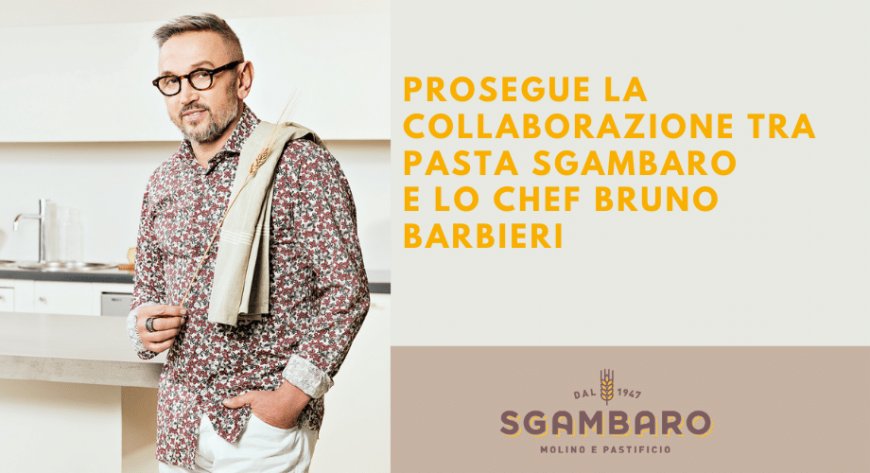 Prosegue la collaborazione tra Pasta Sgambaro e lo chef Bruno Barbieri