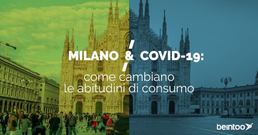 Le abitudini di consumo cambiano: Milano al tempo del Covid-19