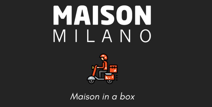 Maison in a box, il nuovo delivery di esperienze