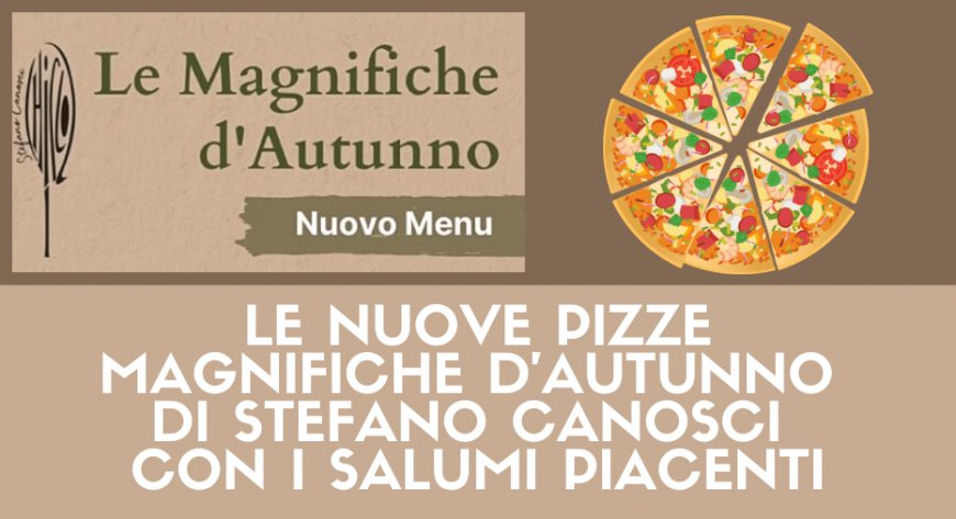 Le nuove pizze Magnifiche d'Autunno di Stefano Canosci con i salumi Piacenti