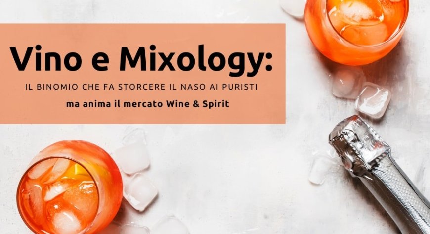 Vino e Mixology: il binomio che fa storcere il naso ai puristi ma anima il mercato Wine & Spirit