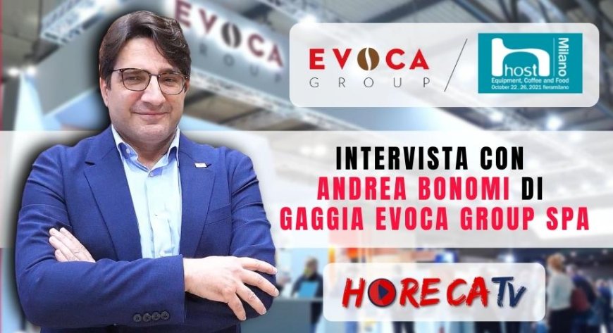 HorecaTV a HOST 2021. Intervista con Andrea Bonomi, Responsabile marketing settore Horeca di Gaggia Evoca Group SpA