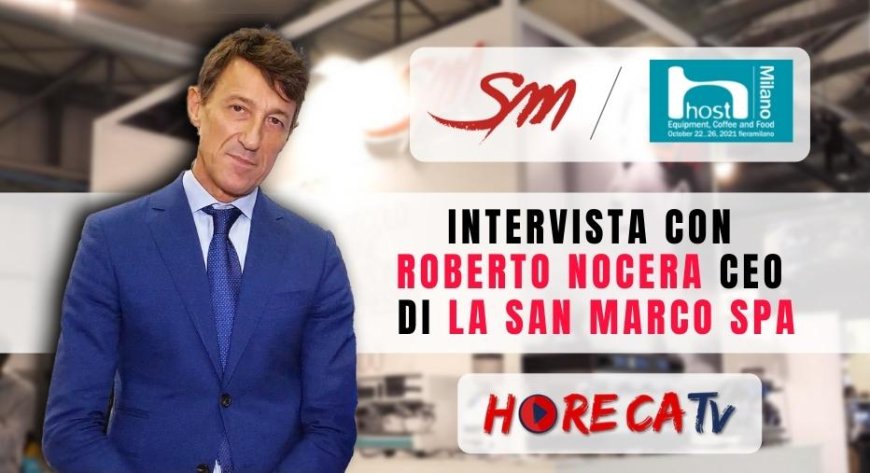 HorecaTV a Host 2021. Intervista con Roberto Nocera di La San Marco SpA