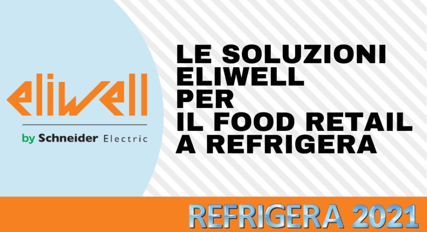 Le soluzioni Eliwell per il Food Retail a Refrigera