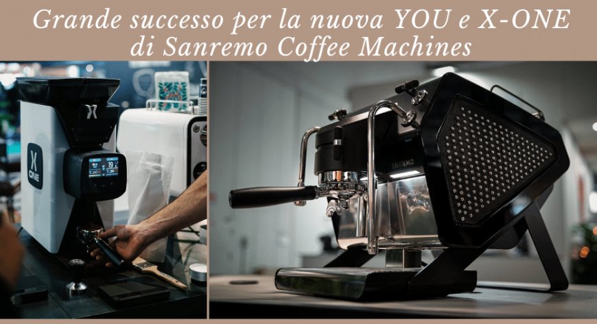Grande successo per la nuova YOU e X-ONE di Sanremo Coffee Machines