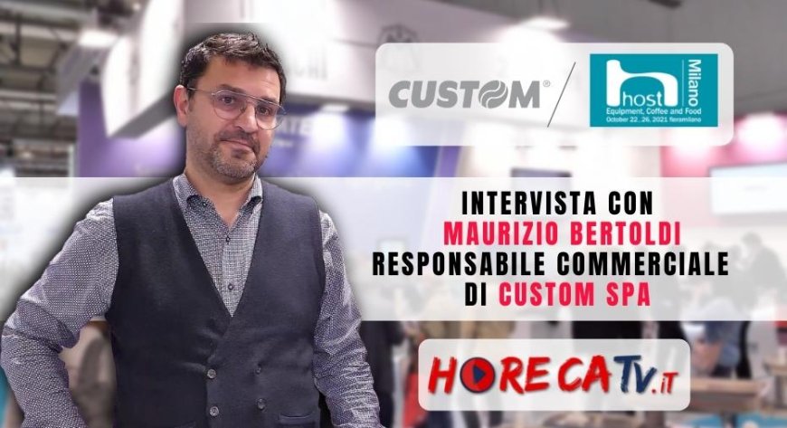 HorecaTV a Host 2021. Intervista con Maurizio Bertoldi di Custom SpA