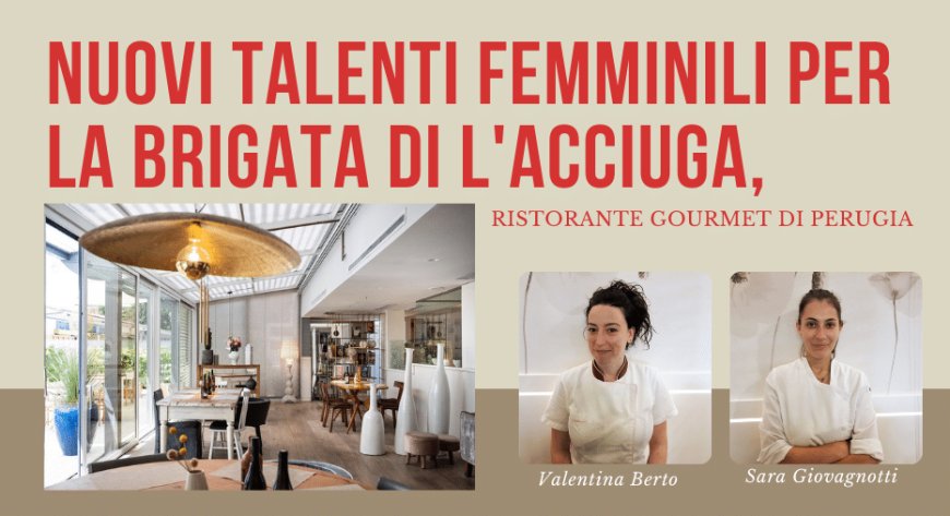 Nuovi talenti femminili per la brigata di L'Acciuga, ristorante gourmet di Perugia