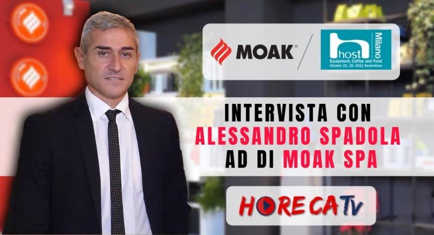 HorecaTV a Host 2021. Intervista con Alessandro Spadola di MOAK SpA
