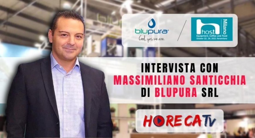 HorecaTV a Host 2021. Intervista con Massimiliano Santicchia di Blupura