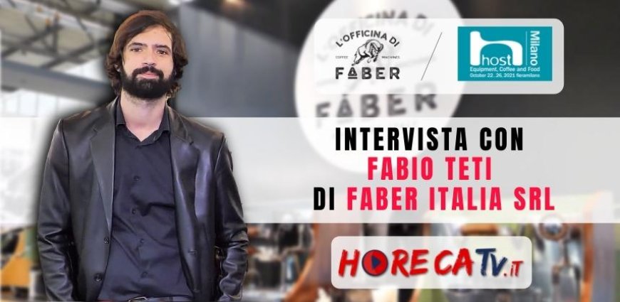 HorecaTV a Host 2021. Intervista con Fabio Teti di Faber Italia Srl