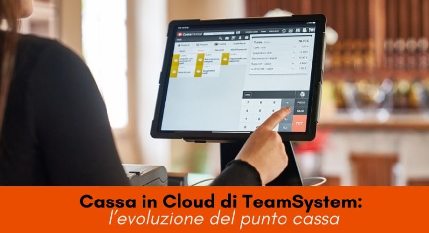Cassa in Cloud di TeamSystem: l’evoluzione del punto cassa