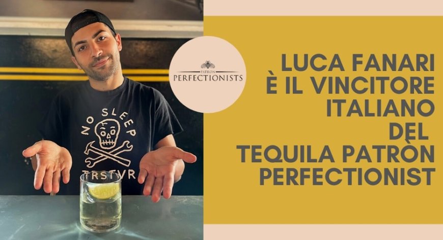 Luca Fanari è il vincitore italiano del Tequila Patròn Perfectionist