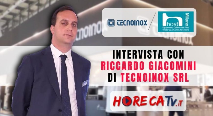 HorecaTV a Host 2021. Intervista con Riccardo Giacomini di Tecnoinox Srl