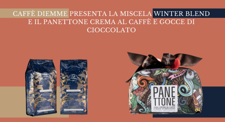 Caffè Diemme presenta la miscela Winter Blend e il Panettone Crema al Caffè e gocce di cioccolato