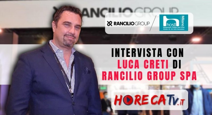 HorecaTV a Host 2021. Intervista con Luca Creti di Rancilio Group SpA