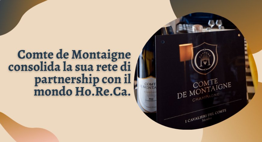 Comte de Montaigne consolida la sua rete di partnership con il mondo Ho.Re.Ca.