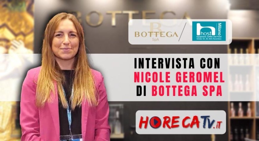 HorecaTV a Host 2021. Intervista con Nicole Geromel di Bottega SpA