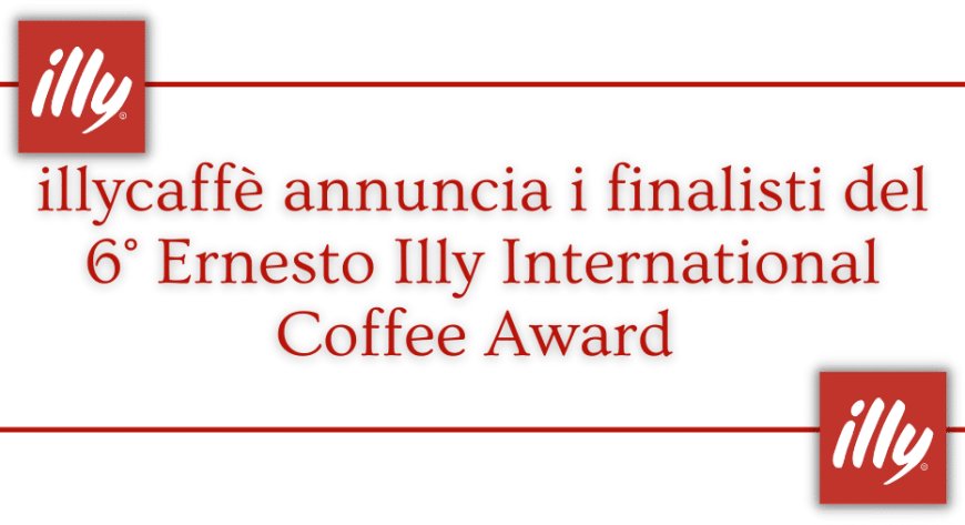 illycaffè annuncia i finalisti  del 6° Ernesto Illy International Coffee Award