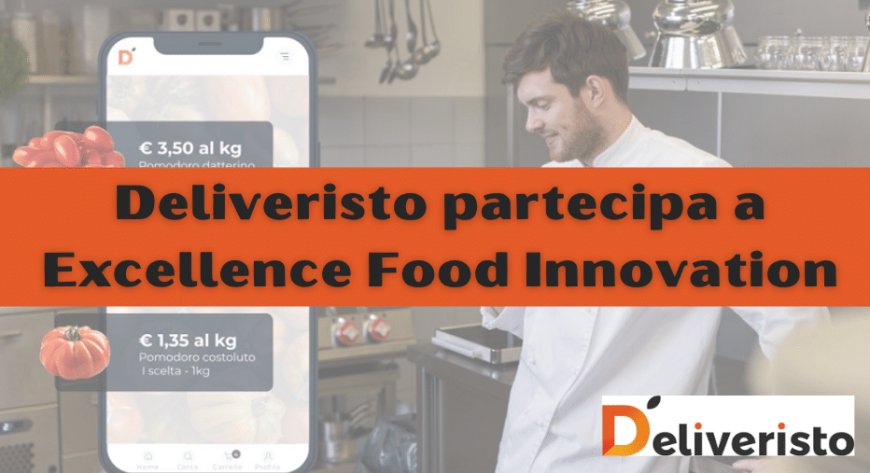 Deliveristo partecipa a Excellence Food Innovation