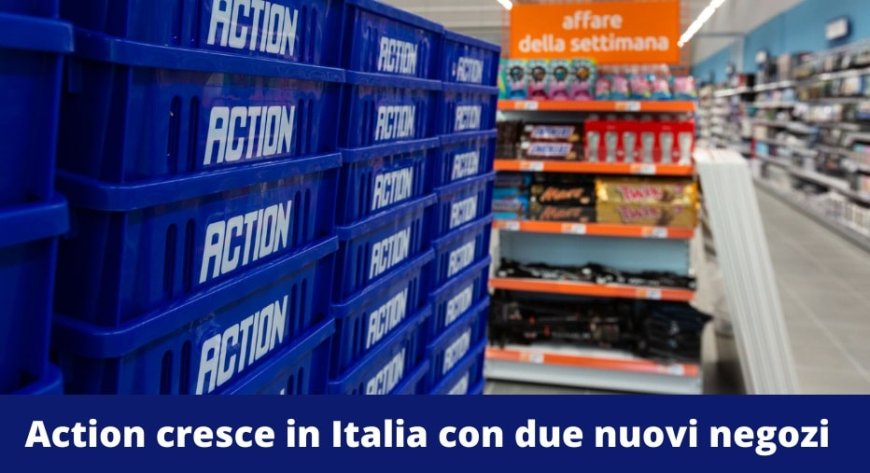 Action cresce in Italia con due nuovi negozi