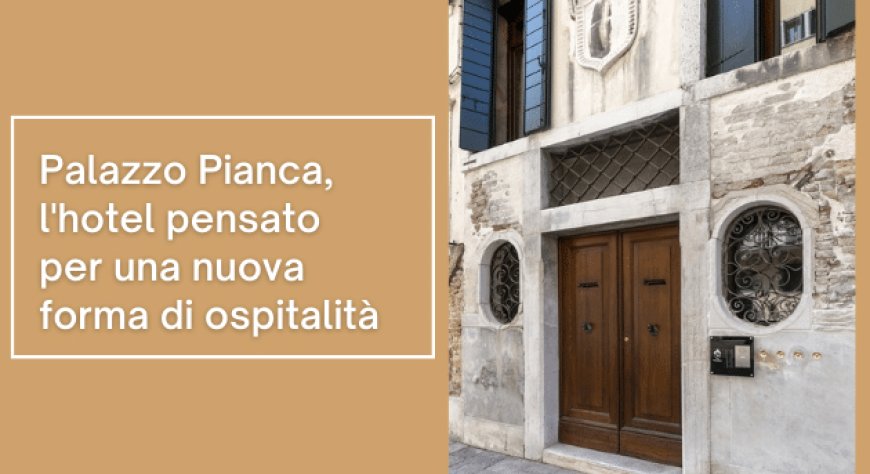 Palazzo Pianca, l'hotel pensato per una nuova forma di ospitalità