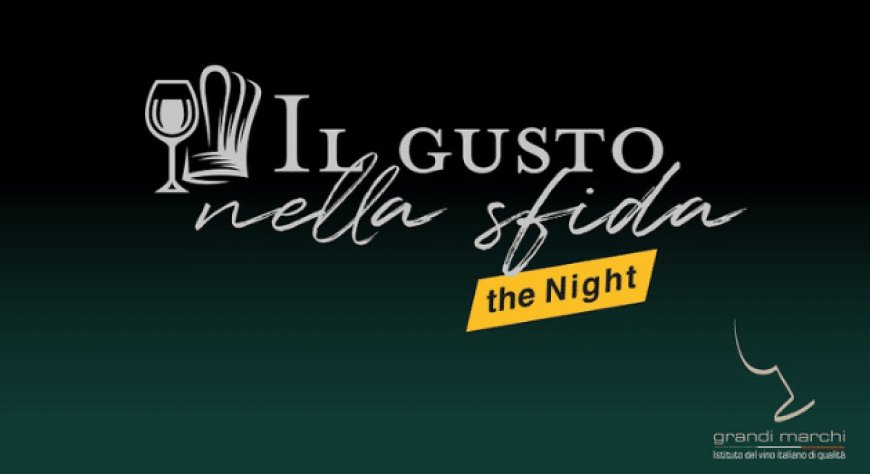 Istituto Grandi Marchi presenta "Il Gusto nella Sfida – The Night"