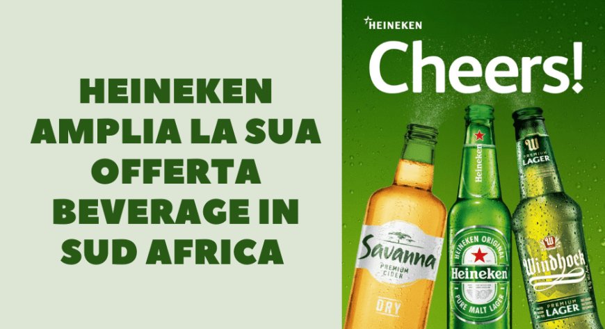 Heineken amplia la sua offerta beverage in Sud Africa