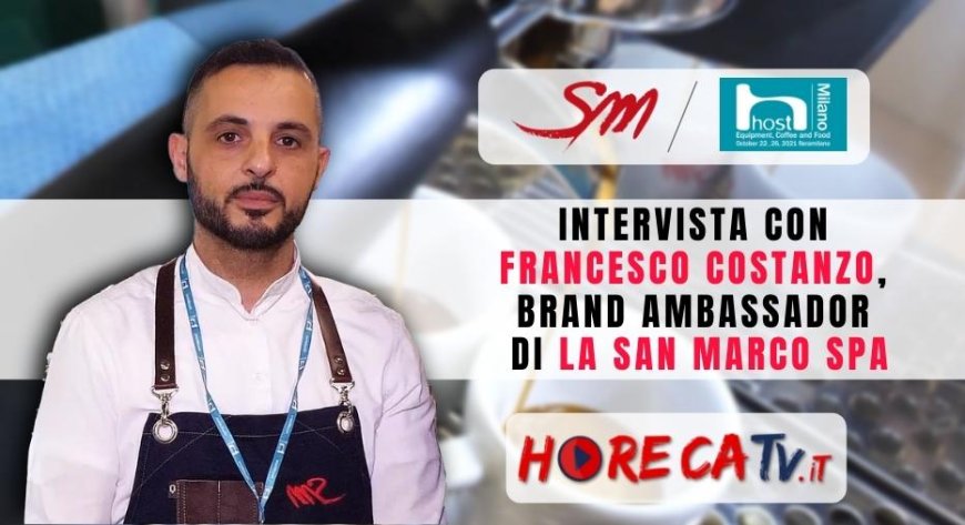 HorecaTV a Host 2021. Intervista con Francesco Costanzo, Brand Ambassador di La San Marco SpA