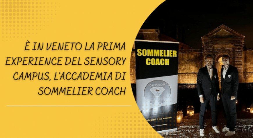 Ѐ in Veneto la prima experience del Sensory Campus, l'accademia di Sommelier Coach