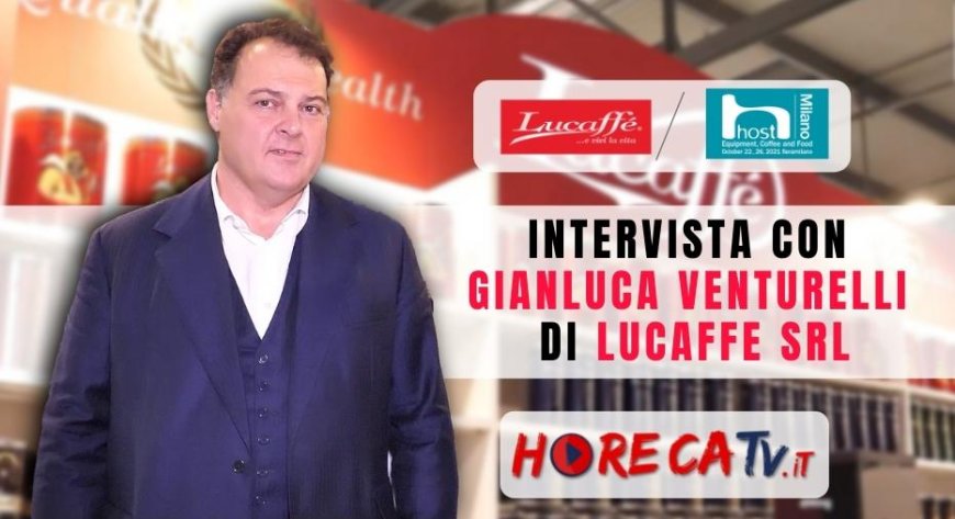 HorecaTV a Host 2021. Intervista con Gianluca Venturelli di Lucaffè Srl
