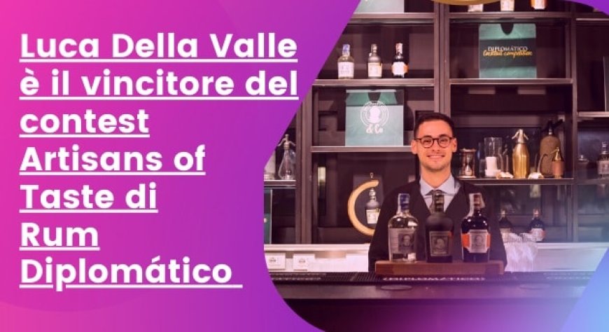 Luca Della Valle è il vincitore del contest Artisans of Taste di Rum Diplomático 