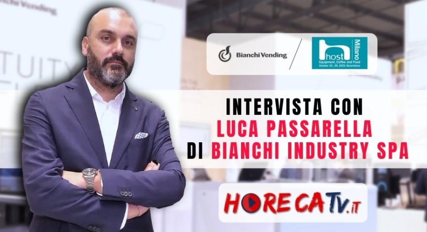HorecaTV a Host 2021. Intervista con Luca Passarella di Bianchi Industry SpA