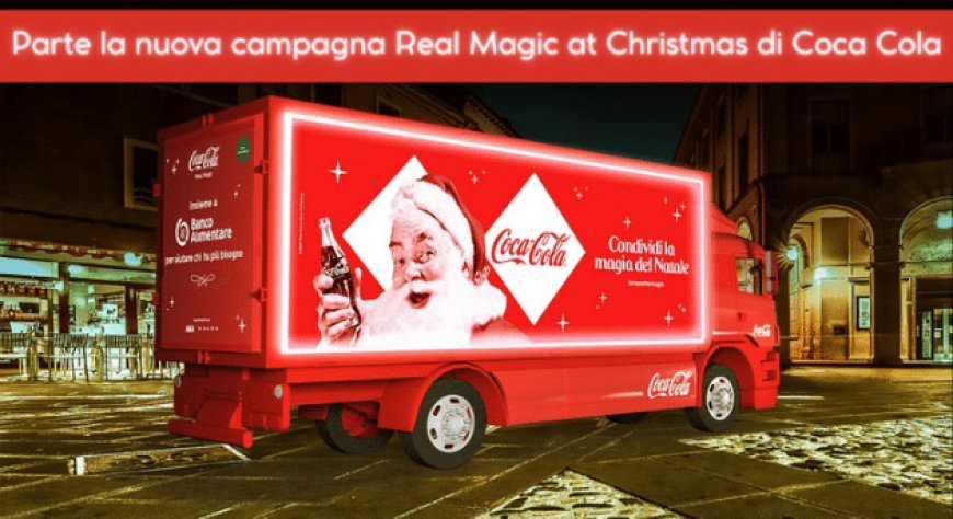 Parte la nuova campagna Real Magic at Christmas di Coca Cola