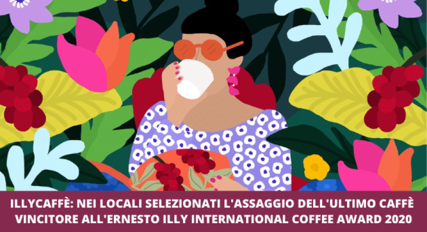 illycaffè: nei locali selezionati l'assaggio dell'ultimo caffè vincitore all'Ernesto Illy International Coffee Award 2020