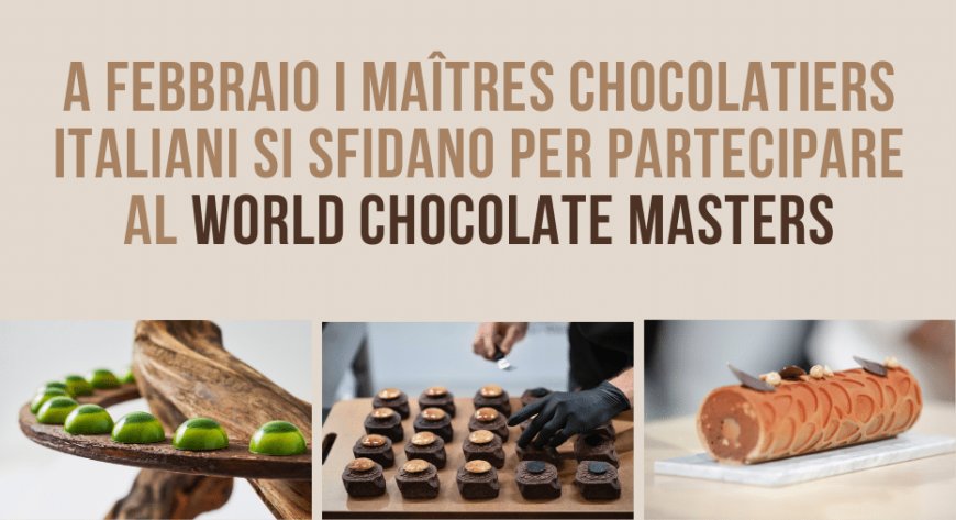 A febbraio i maîtres chocolatiers italiani si sfidano per partecipare al World Chocolate Masters