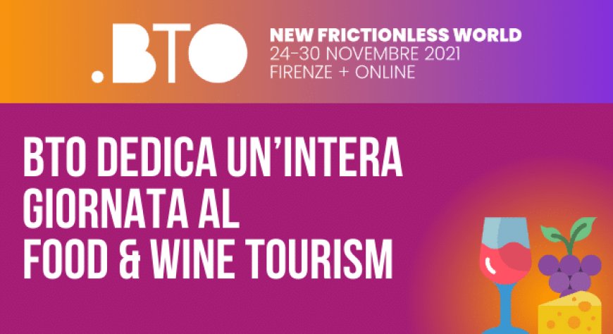 BTO dedica un’intera giornata al Food & Wine Tourism