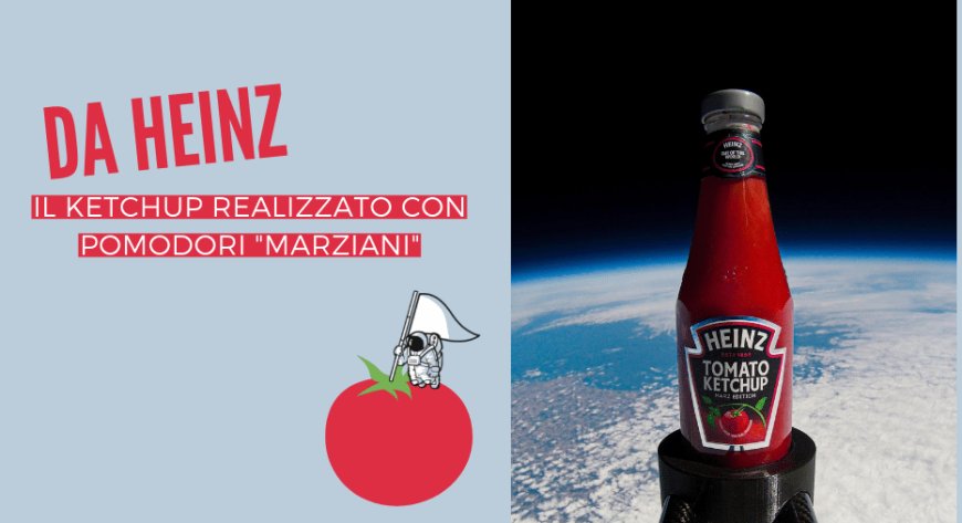 Da Heinz il Ketchup realizzato con pomodori "marziani"