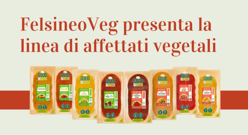 FelsineoVeg presenta la linea di affettati vegetali