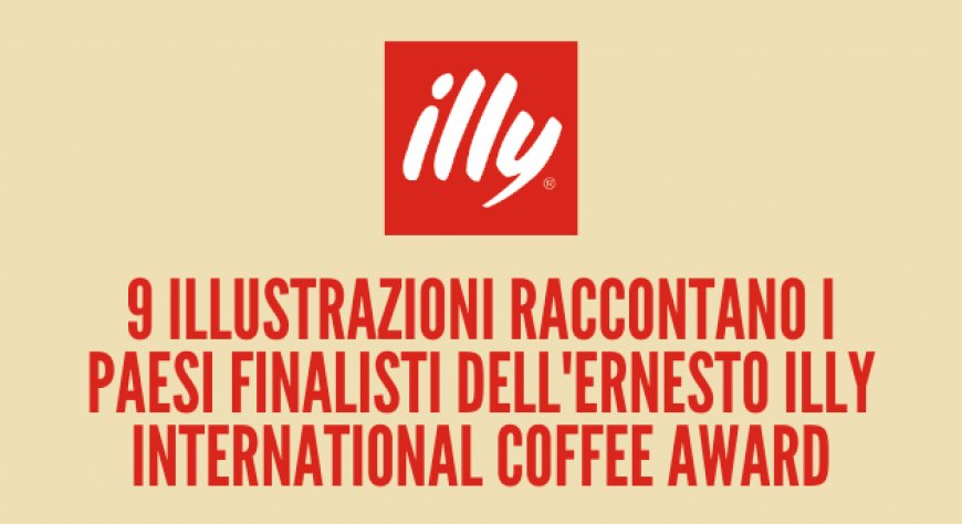 9 illustrazioni raccontano i Paesi finalisti dell'Ernesto Illy International Coffee Award
