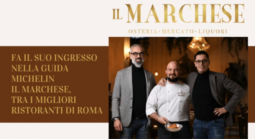Fa il suo ingresso nella Guida Michelin Il Marchese, tra i migliori ristoranti di Roma