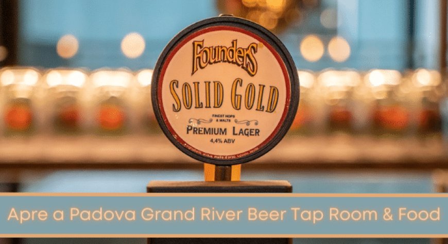 Apre a Padova Grand River Beer Tap Room & Food