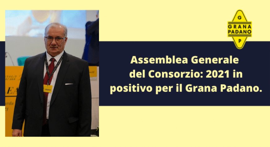 Assemblea Generale del Consorzio: 2021 in positivo per il Grana Padano.