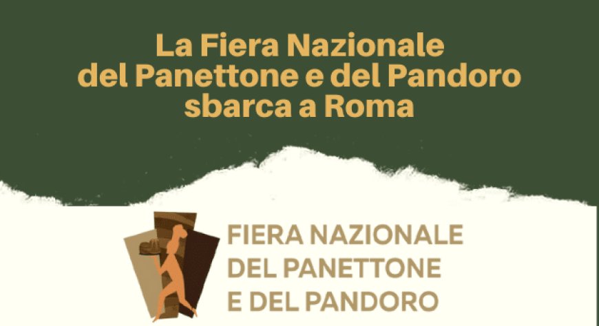 La Fiera Nazionale del Panettone e del Pandoro sbarca a Roma