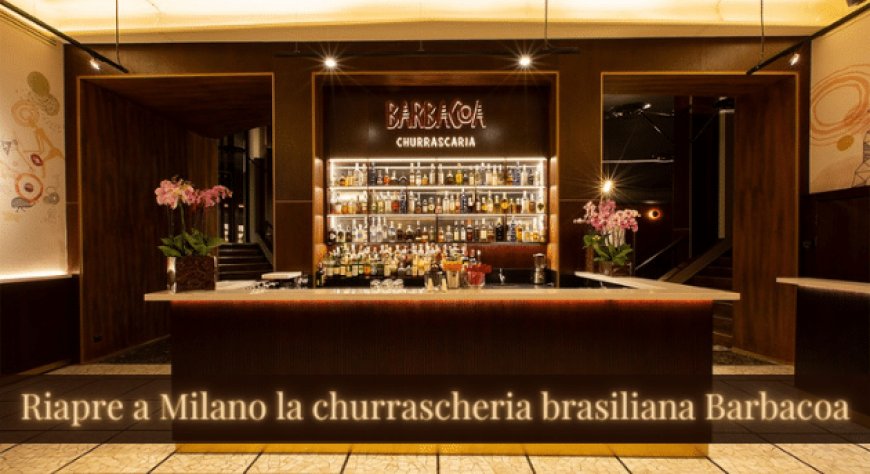 Riapre a Milano la churrascheria brasiliana Barbacoa