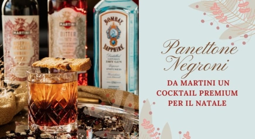 Panettone Negroni: da MARTINI® un cocktail premium per il Natale
