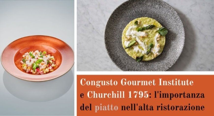 Congusto Gourmet Institute e Churchill 1795: l'importanza del piatto nell'alta ristorazione