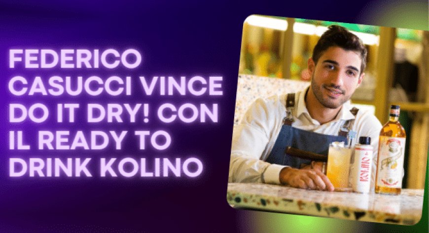 Federico Casucci vince Do It Dry! con il ready to drink Kolino