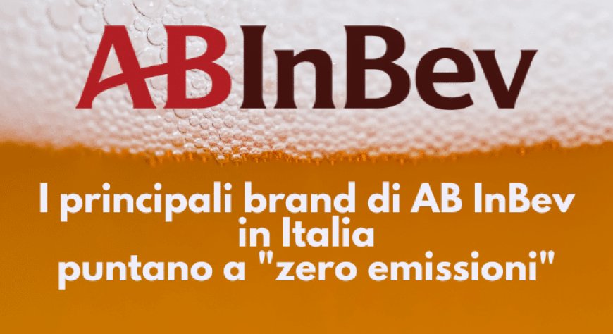 I principali brand di AB InBev in Italia puntano a "zero emissioni"